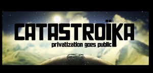 Catastroïka - privatization goes public
